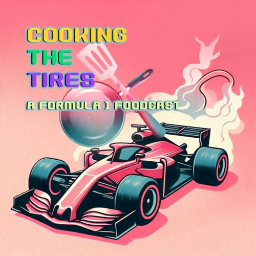 Cooking the Tires: A Formula1 foodcast cover art