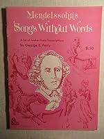 Mendelssohn's Songs Without Words. a Set of Twelve Piano Transcriptions By George E. Perry B000I3J6I6 Book Cover
