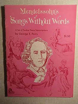 Paperback Mendelssohn's Songs Without Words. a Set of Twelve Piano Transcriptions By George E. Perry Book