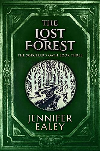 The Lost Forest (The Sorcerer's Oath Book 3) by [Jennifer Ealey]