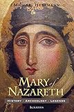  Mary of Nazareth: History, Archaeology, Legends (English Edition)