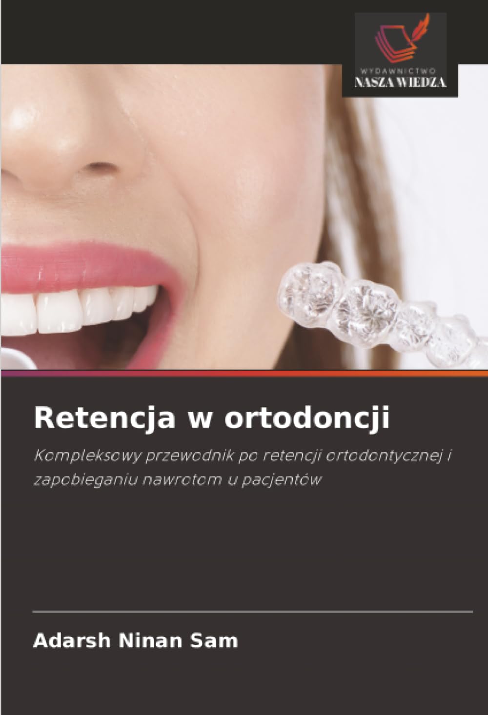 Retencja w ortodoncji: Kompleksowy przewodnik po retencji ortodontycznej i zapobieganiu nawrotom u pacjentów