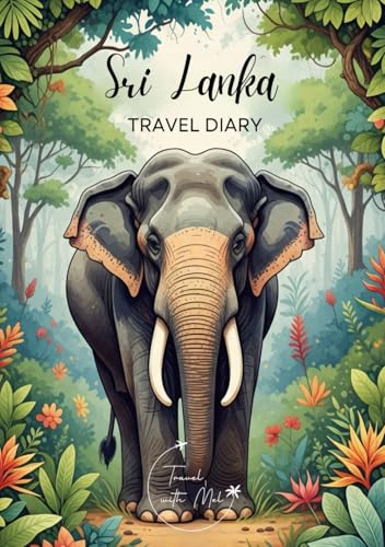 Sri Lanka Travel Diary: Travel Journal – Plan Your Sri Lanka Vacation. Notebook to Preserve Unforgettable Travel Memories and Highlights! Perfect Gift for Travelers and Globetrotters