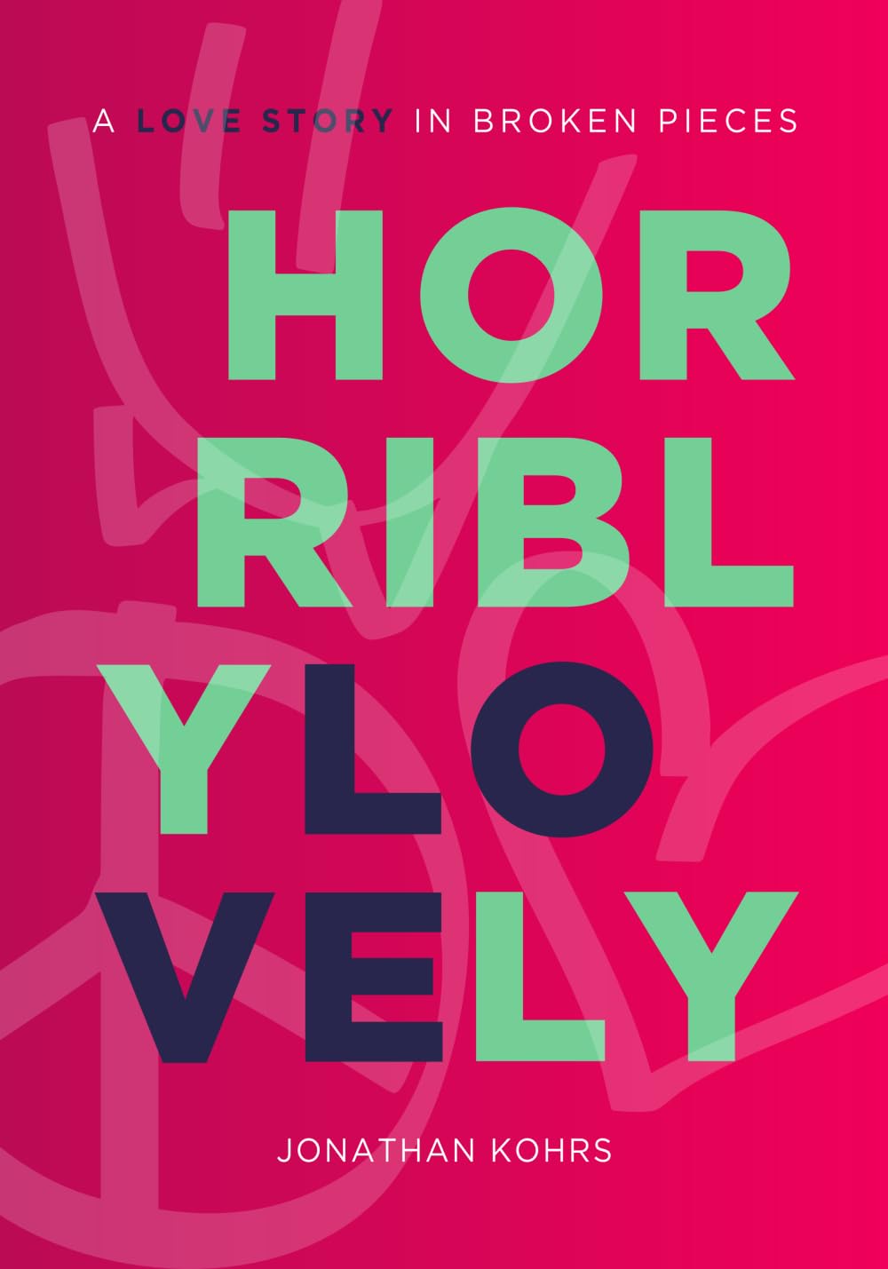 Horribly Lovely: A Love Story in Broken Pieces