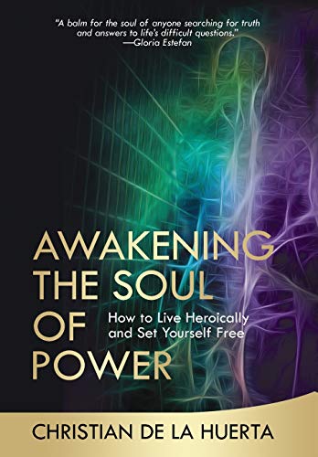 Awakening the Soul of Power: How to Live Heroically and
