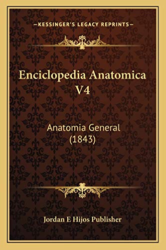 Enciclopedia Anatomica V4: Anatomia General (1843) (Spanish Edition)