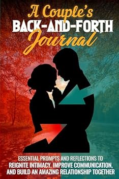 Paperback A Couple’s Back And Forth Journal: Essential Prompts and Reflections to Reignite Intimacy, Improve Communication, and Build an Amazing Relationship Together Book