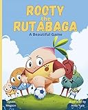 Rooty the Rutabaga: A Beautiful Game