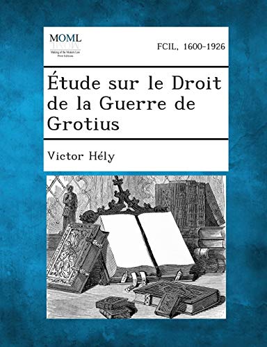 Etude Sur Le Droit de La Guerre de Grotius (French Edition)