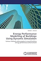 Energy Performance Modelling of Buildings Using Dynamic Simulation: Various methods and examples in overall building energy performance enhancement 3659774561 Book Cover