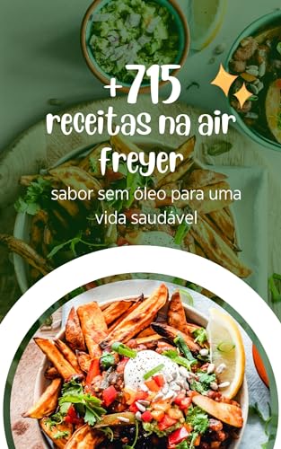 + 715 RECEITAS NA AIR FRYER: Sabor sem óleo para uma vida saudável
