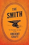 The Smith - The Traditions and Lore of an Ancient Craft