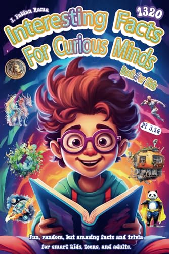 Interesting Facts For Curious Minds Book For Kids: 1320 Random and Brilliant Facts, and Trivia for Smart Kids About Space, Games, Math, Animals, ... and Fascinating Facts for Kids Ages 8-12