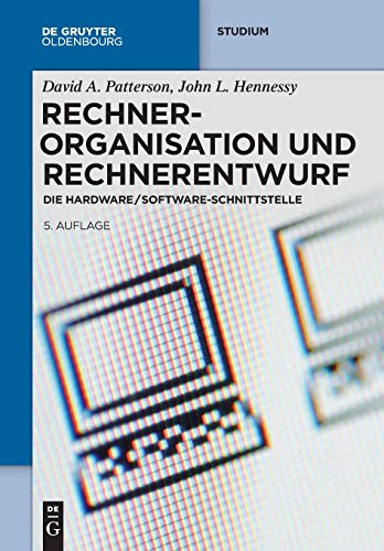 Rechnerorganisation und Rechnerentwurf: Die Hardware/Software-Schnittstelle (De Gruyter Studium) Rechnerorganisation und Rechnerentwurf: Die Hardware/Software-Schnittstelle (De Gruyter Studium)