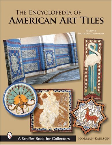 The Encyclopedia of American Art Tiles: Region 6 Southern California (Schiffer Book for Collectors)