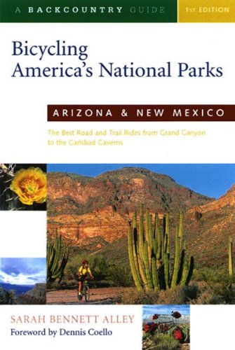 Bicycling America's National Parks: Arizona and New Mexico: The Best Road and Trail Rides from the G Bicycling America's National Parks: Arizona and New Mexico: The Best Road and Trail Rides from the G