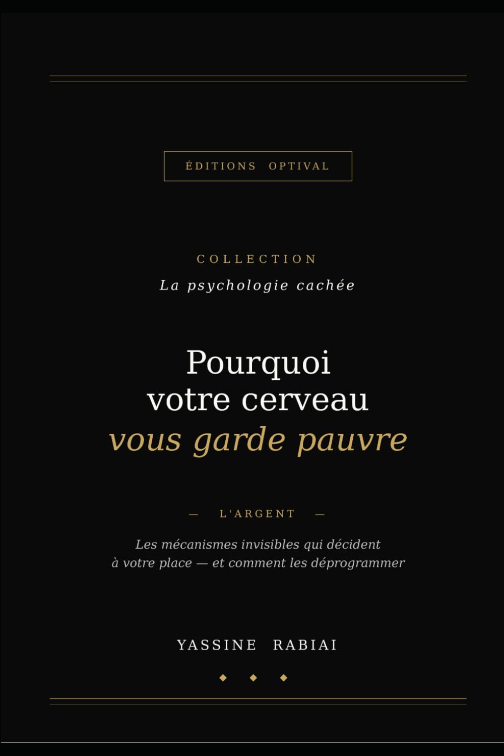 Pourquoi votre cerveau vous garde pauvre: Les mécanismes invisibles qui décident à votre place et comment les déprogrammer