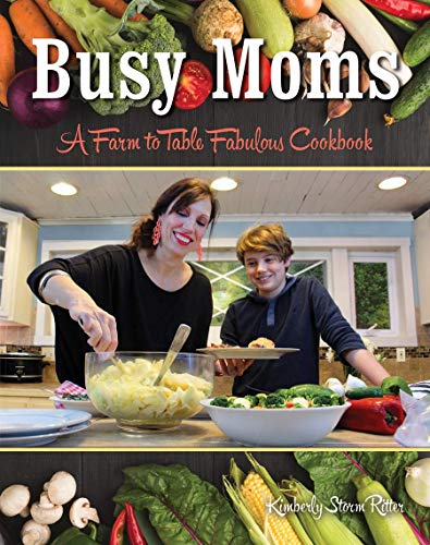Télécharger Busy Moms: A Farm to Table Fabulous Cookbook PDF Ebook En Ligne