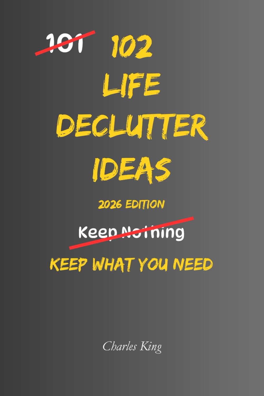 102 Life Decluttering Ideas: No Mess. No Overwhelm. Just Simple Ways to Clear Your Life (The 102 Series)