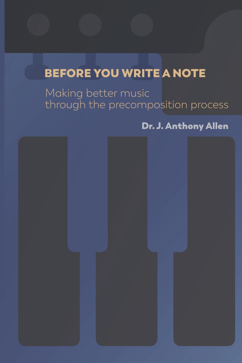 Before You Write a Note: Making Better Music Through the Precomposition Process