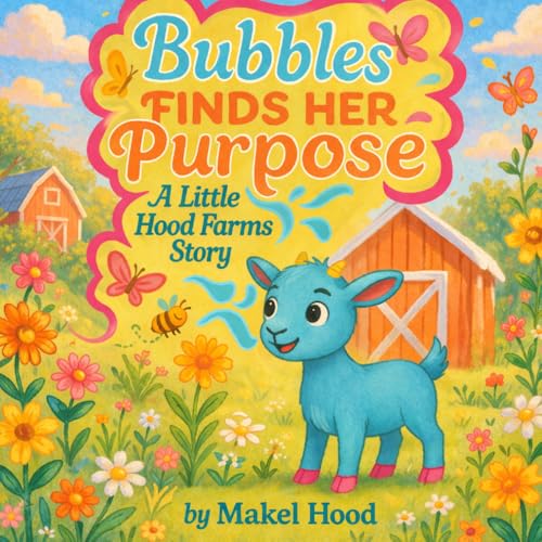 Bubbles Finds Her Purpose: A Little Hood Farms Story