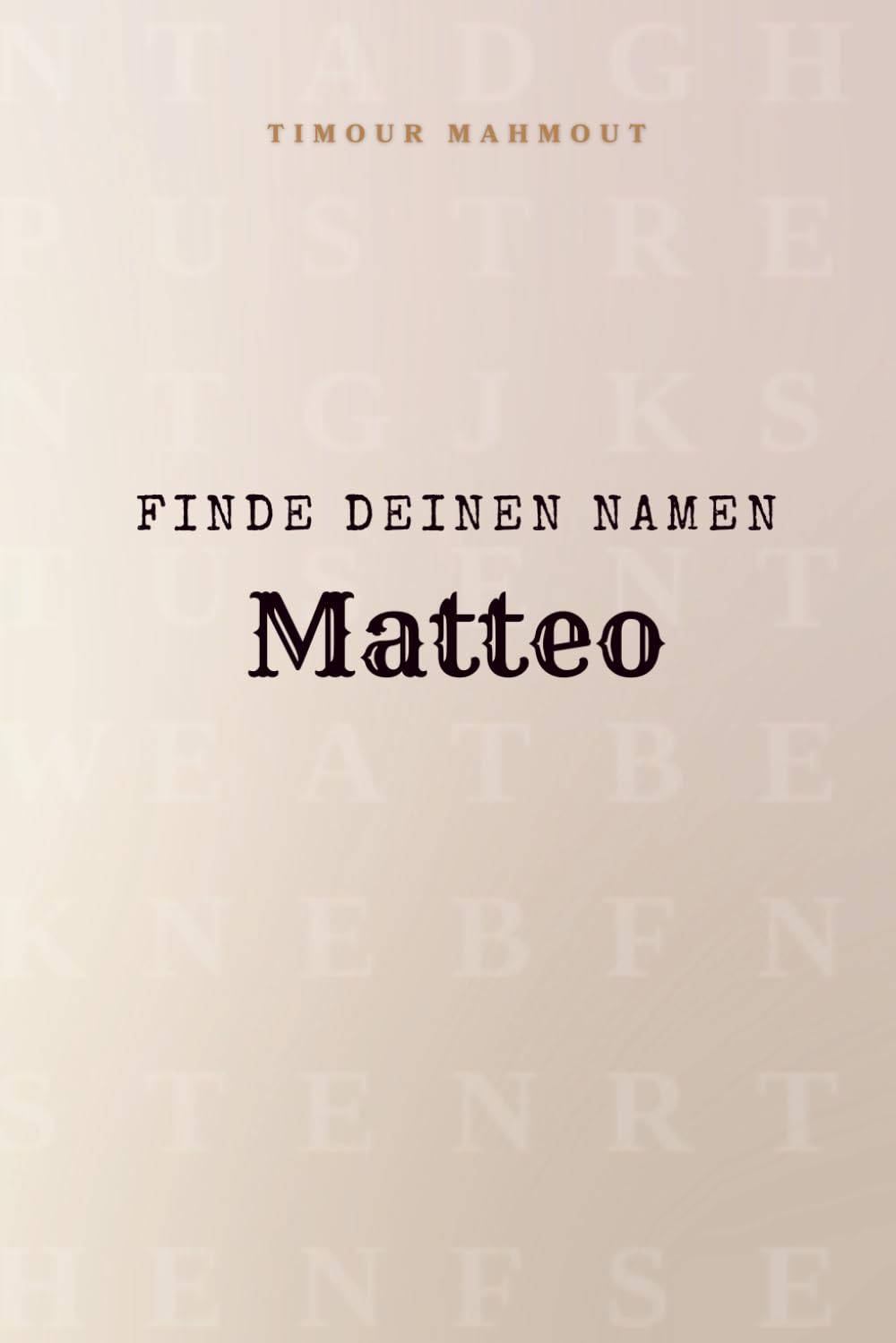Finde Deinen Namen Matteo: Ein Rätselbuch der besonderen Art - dein Name ist der Schlüssel