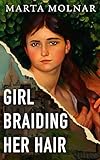 Girl Braiding Her Hair: Inspired by the true story of a revolutionary female artist history forgot (Light & Life Series Book 2)