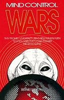 Mind Control Wars: They Promise Immortality Using New Human-Alien Technologies That Could Trigger the Apocalypse 0964192306 Book Cover