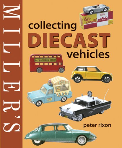 Miller's Collecting Diecast Vehicles (Miller's Collector's Guides)