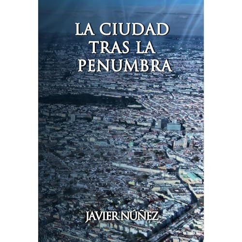 La Ciudad tras la penumbra Audiolibro Por Javier N&uacute;&ntilde;ez arte de portada