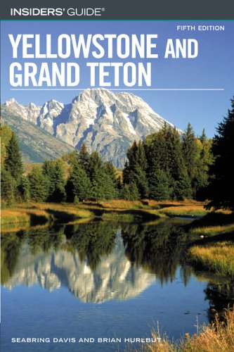 Insiders' Guide to Yellowstone and Grand Teton (INSIDERS' GUIDE TO YELLOWSTONE & GRAND TETON)