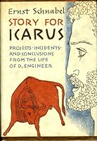 STORY FOR ICARUS: Projects, Incidents, and Conclusions from the Life of D., Engineer. Translated from the German by J. J. Dunbar. B0007E2PIY Book Cover