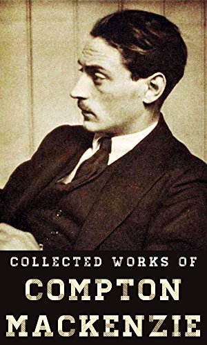 Collected Works Of Compton Mackenzie: (7 Books with 30 illustrations)