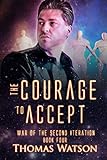 The Courage to Accept (War of the Second Iteration (Book Four))