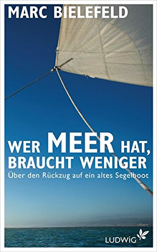 Wer Meer hat, braucht weniger: Über den Rückzug auf ein altes Segelboot Wer Meer hat, braucht weniger: Über den Rückzug auf ein altes Segelboot