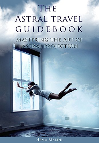 The Astral travel guidebook: Mastering the Art of astral projection