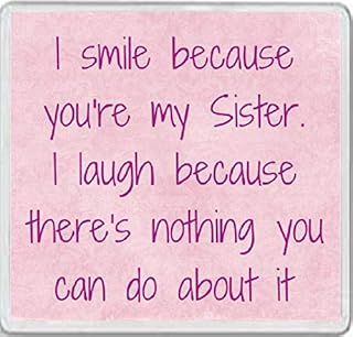 I smile because you're my Sister. I laugh because there's nothing you can do about it - Large Square Acrylic Coaster