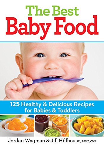 Télécharger The Best Baby Food: 125 Healthy & Delicious Recipes for Babies & Toddlers PDF