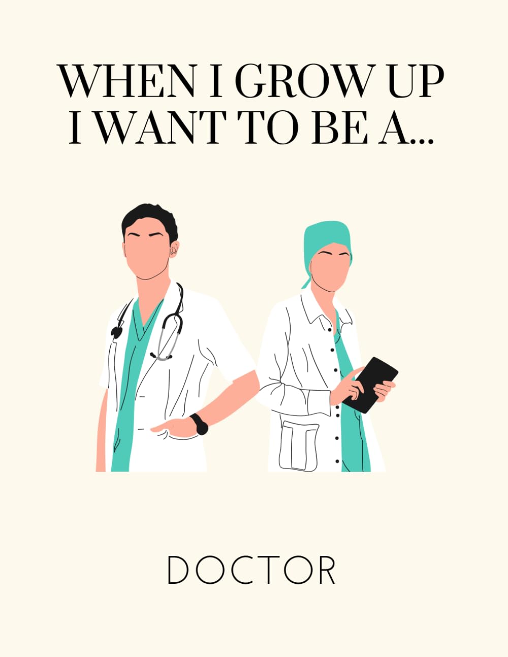WHEN I GROW UP I WANT TO BE A DOCTOR