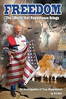 FREEDOM - The Liberty that Repentance Brings: An Investigation of True Repentance 099043768X Book Cover