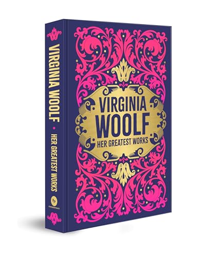 Virginia Woolf: Her Greatest Works (To the Lighthouse, A Room of One's Own, and Mrs. Dalloway) (Deluxe Hardbound Edition)