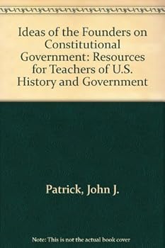 Paperback Ideas of the Founders on Constitutional Government: Resources for Teachers of U.S. History and Government Book