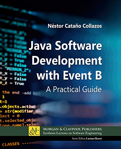 Java Software Development with Event B: A Practical Guide (Synthesis Lectures on Software Engineering) view 2