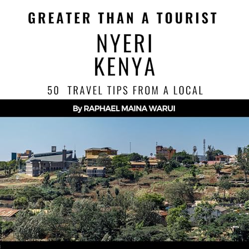 Greater than a Tourist: Nyeri Kenya by Raphael Maina Warui, Greater than a Tourist episode artwork