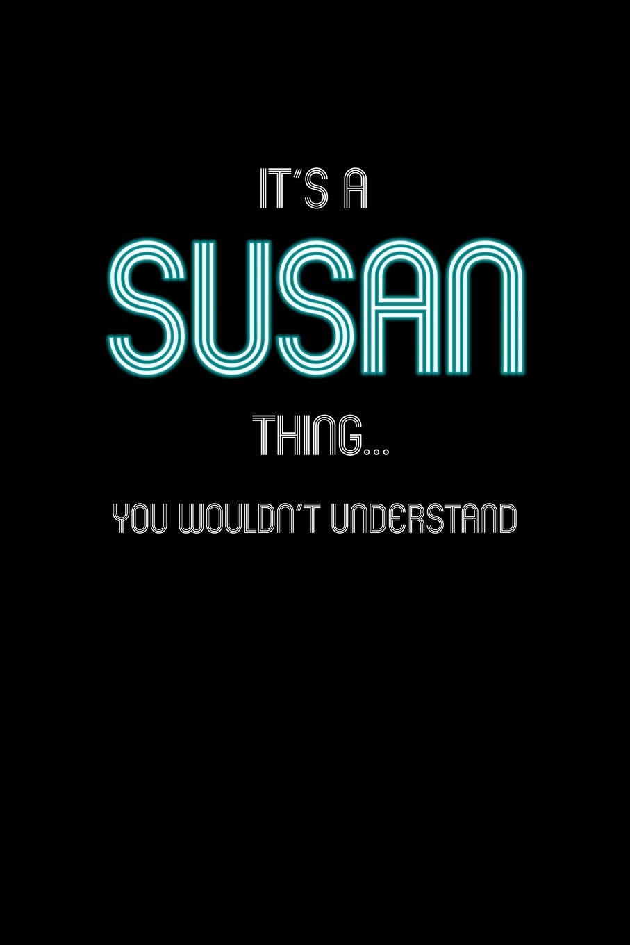 It's A Susan Thing, You Wouldn't Understand: Personalized Notebook Journal With Name Blank Lined Customized Diary Logbook Gifts