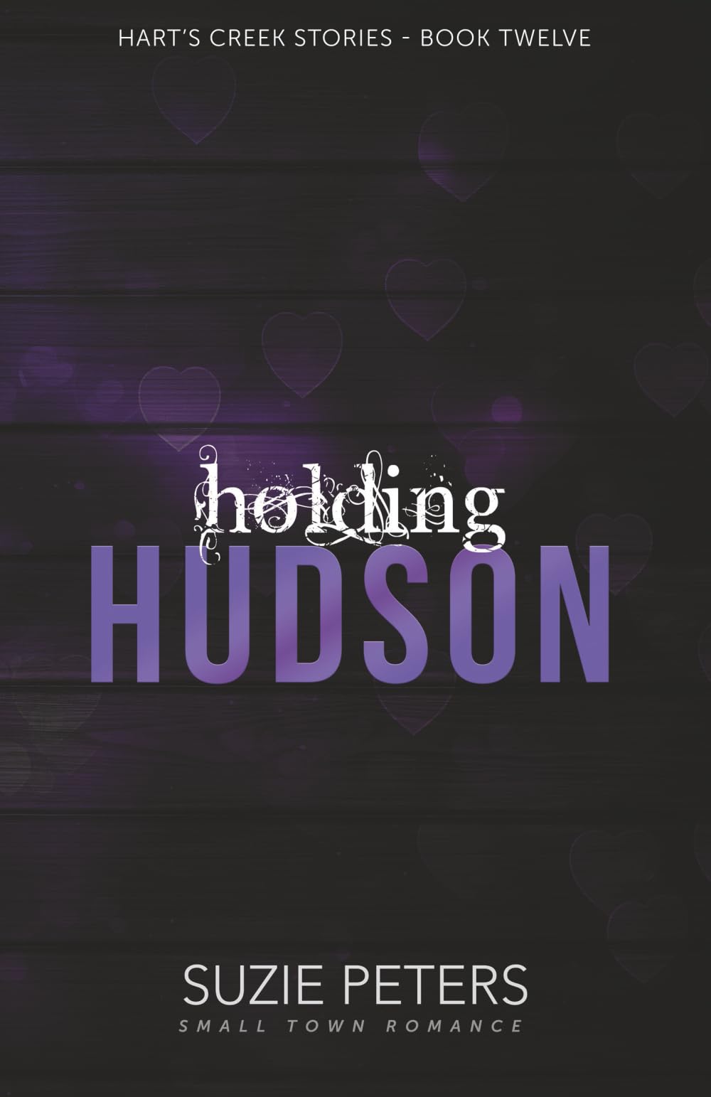 Holding Hudson: A Small Town Romance: 12 (Hart's Creek Stories)