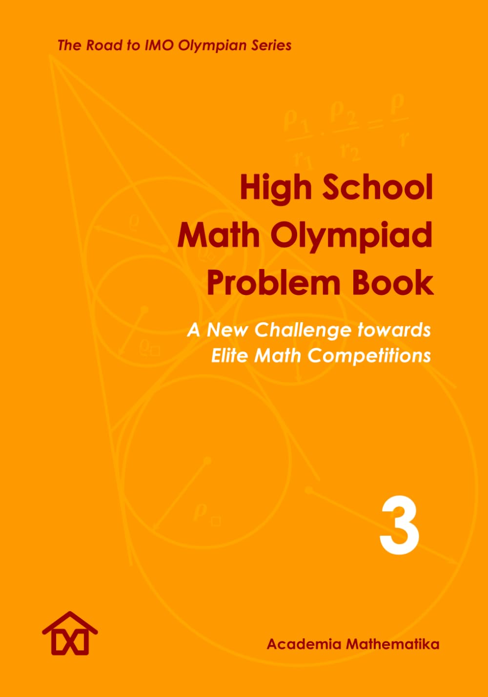 High School Math Olympiad Problem Book (Vol. 3): The Road to IMO Olympian Series (Mathematical Olympiads for Elementary, Middle and High School)