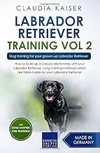 Labrador Retriever Training Vol. 2: Dog Training for your grown-up Labrador Retriever (Labrador Training)