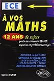  A vos maths: ECE, 12 ans de sujets corrigés posés au concours EDHEC de 2002 à 2013