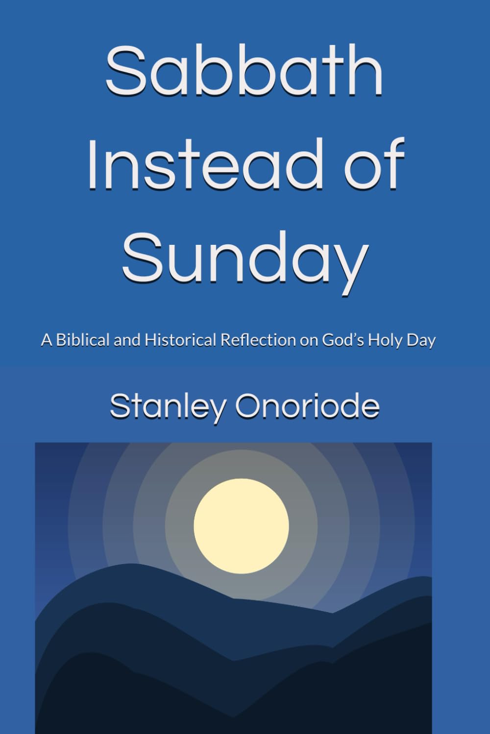 Sabbath Instead of Sunday: A Biblical and Historical Reflection on God’s Holy Day